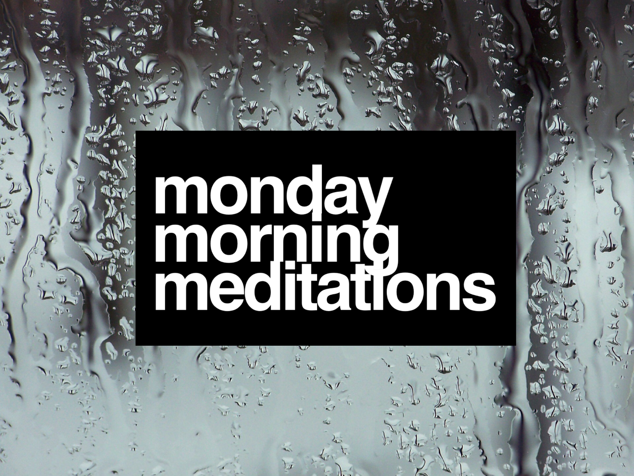 Monday Morning Meditation